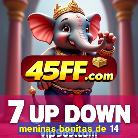 meninas bonitas de 14